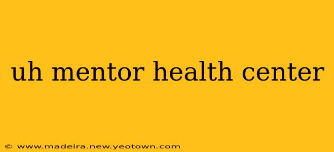 uh mentor health center