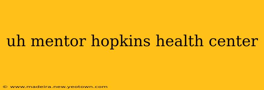 uh mentor hopkins health center