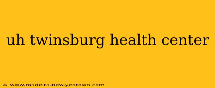 uh twinsburg health center