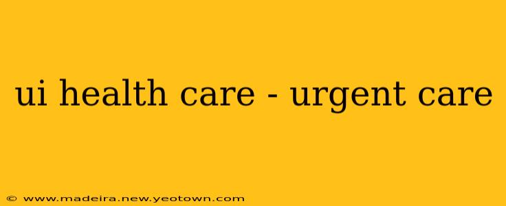 ui health care - urgent care
