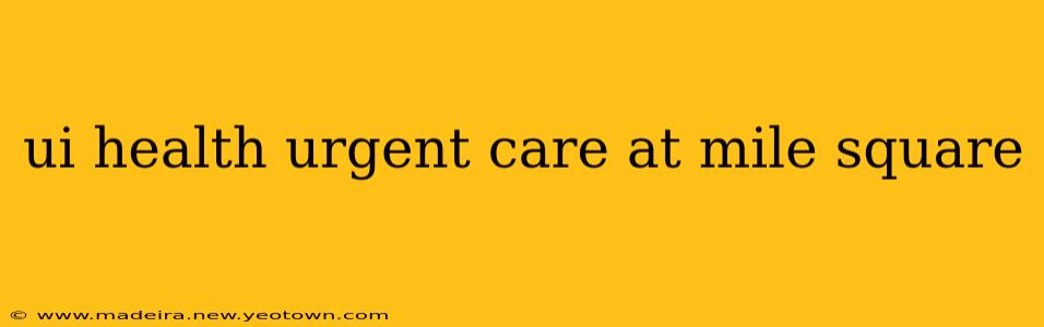 ui health urgent care at mile square