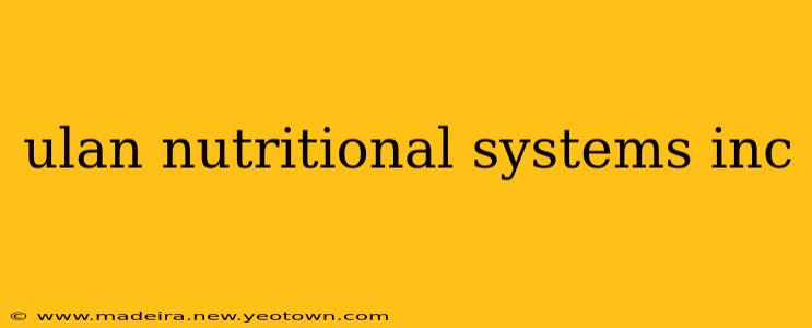 ulan nutritional systems inc