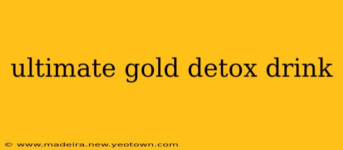 ultimate gold detox drink