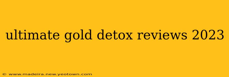 ultimate gold detox reviews 2023