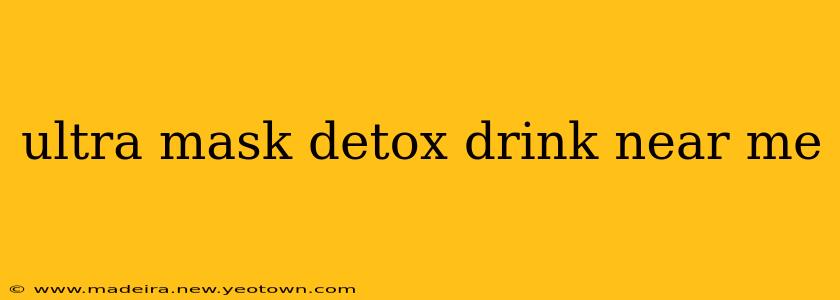 ultra mask detox drink near me