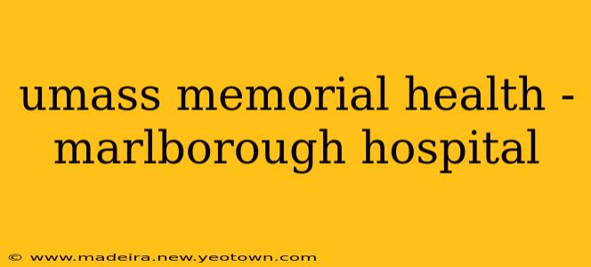 umass memorial health - marlborough hospital