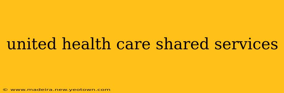 united health care shared services