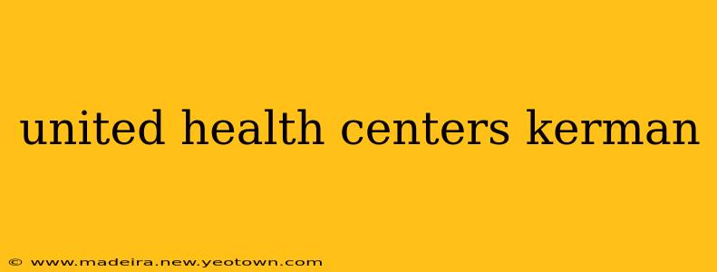 united health centers kerman