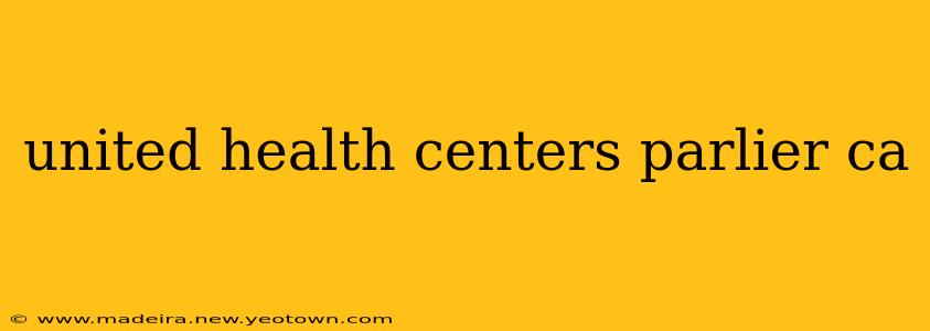 united health centers parlier ca