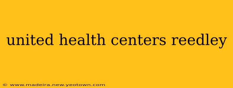 united health centers reedley