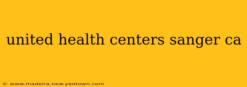 united health centers sanger ca