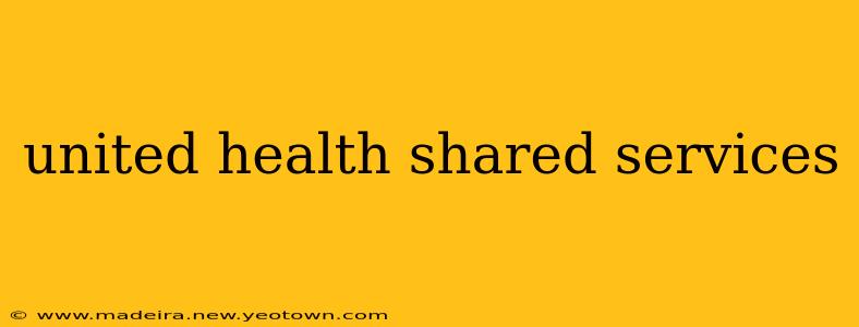 united health shared services