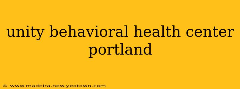 unity behavioral health center portland