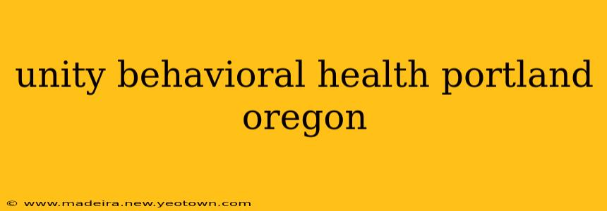 unity behavioral health portland oregon