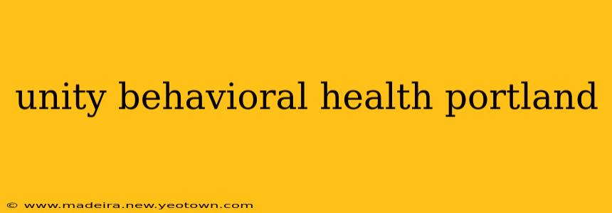 unity behavioral health portland