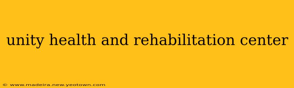 unity health and rehabilitation center