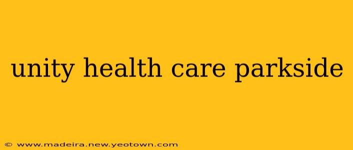 unity health care parkside