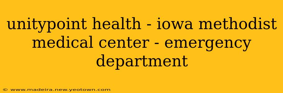 unitypoint health - iowa methodist medical center - emergency department