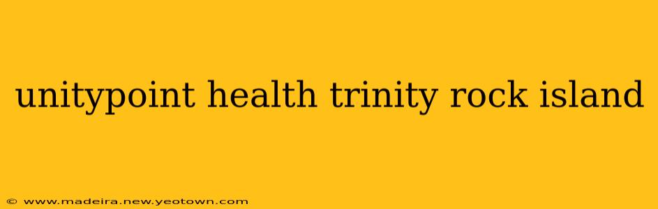 unitypoint health trinity rock island