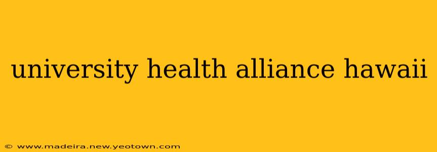 university health alliance hawaii