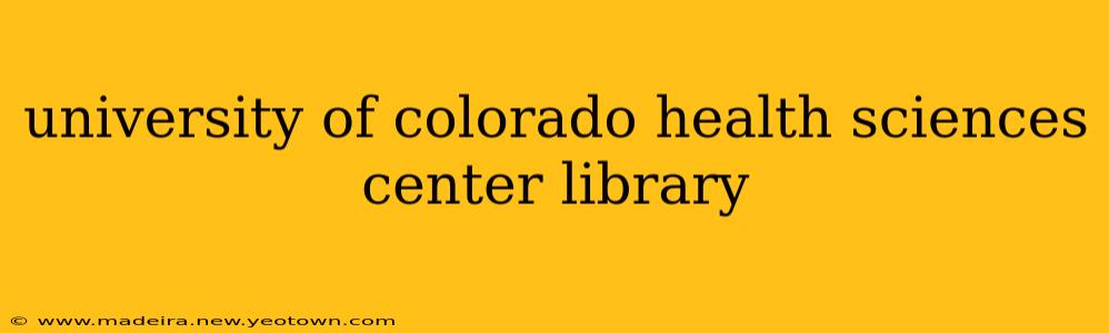 university of colorado health sciences center library