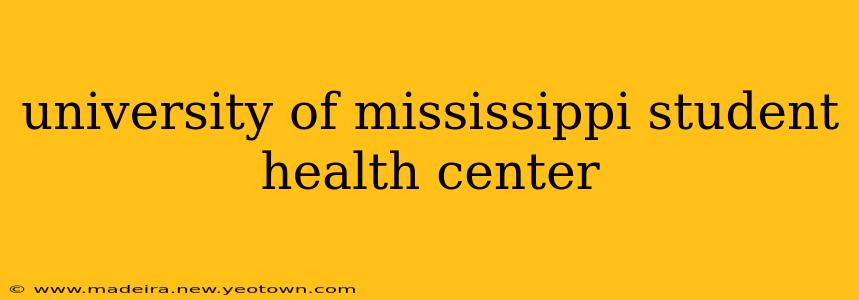 university of mississippi student health center