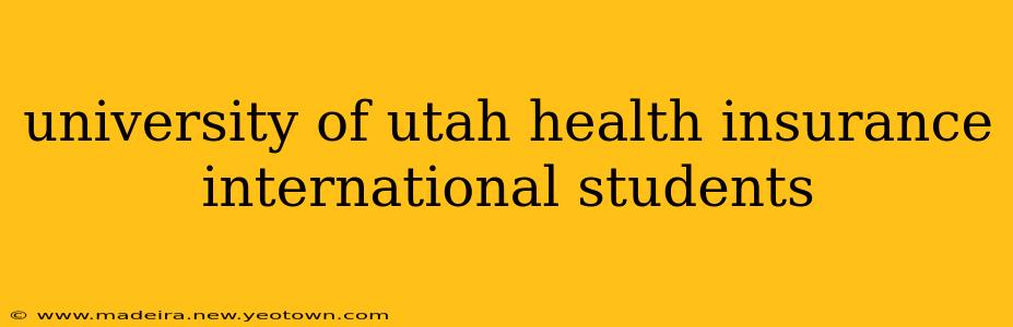 university of utah health insurance international students