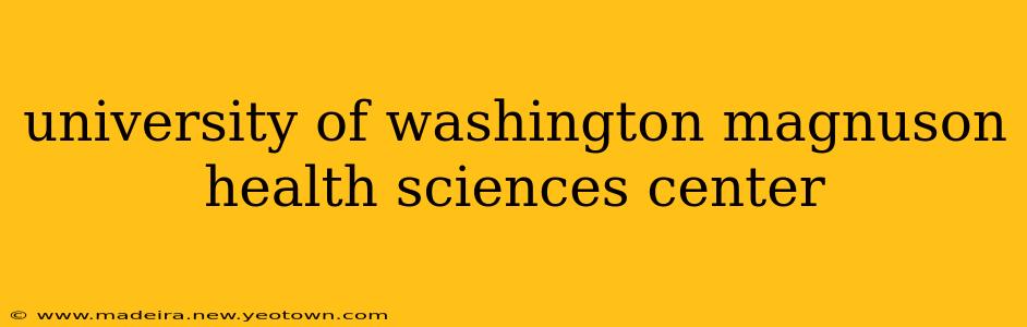 university of washington magnuson health sciences center