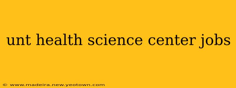 unt health science center jobs
