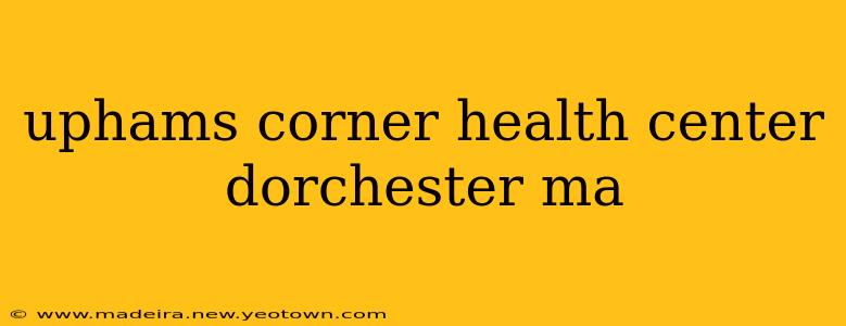 uphams corner health center dorchester ma