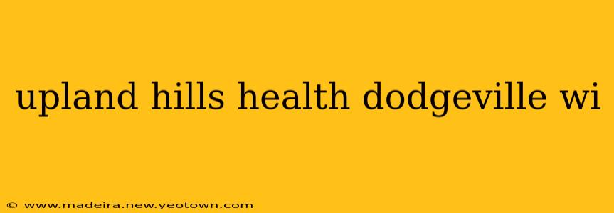 upland hills health dodgeville wi
