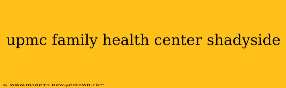 upmc family health center shadyside