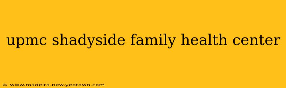 upmc shadyside family health center