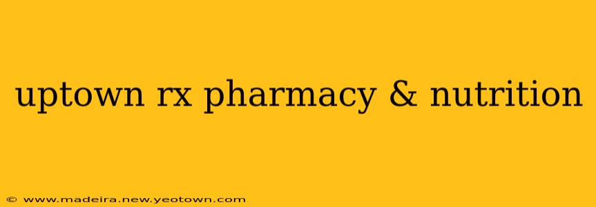 uptown rx pharmacy & nutrition
