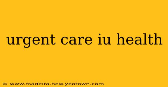 urgent care iu health