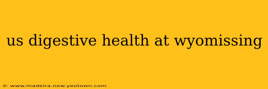 us digestive health at wyomissing