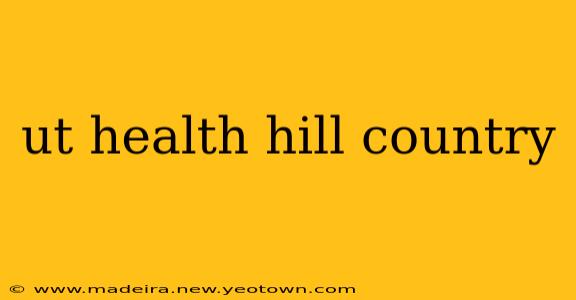 ut health hill country