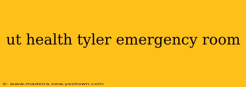 ut health tyler emergency room