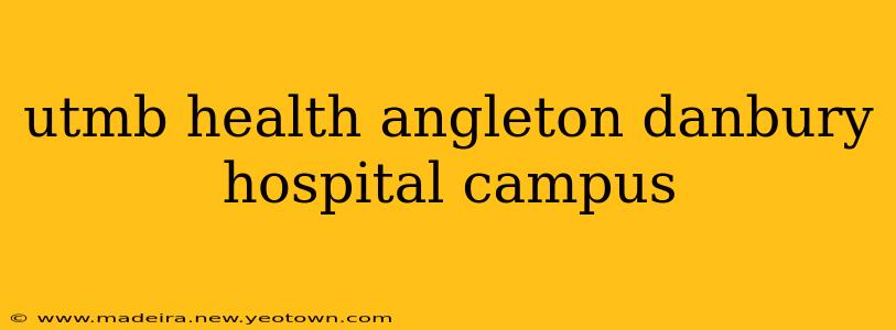 utmb health angleton danbury hospital campus