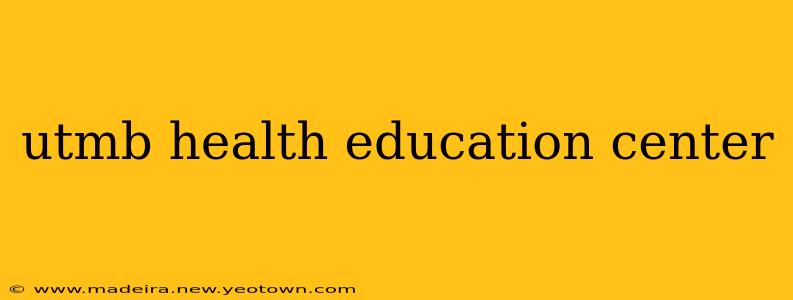 utmb health education center