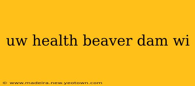 uw health beaver dam wi