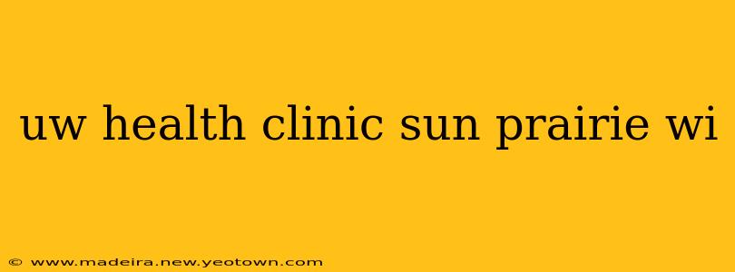 uw health clinic sun prairie wi
