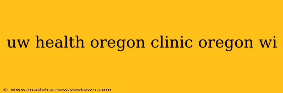 uw health oregon clinic oregon wi