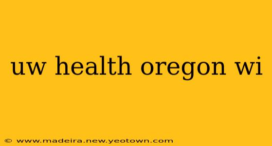 uw health oregon wi