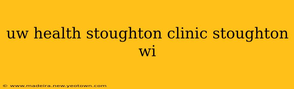 uw health stoughton clinic stoughton wi
