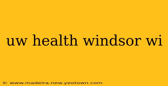 uw health windsor wi