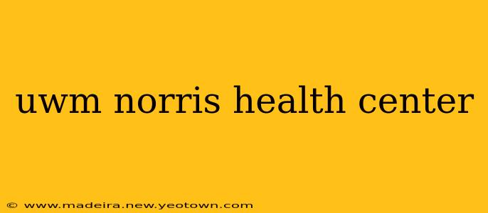 uwm norris health center