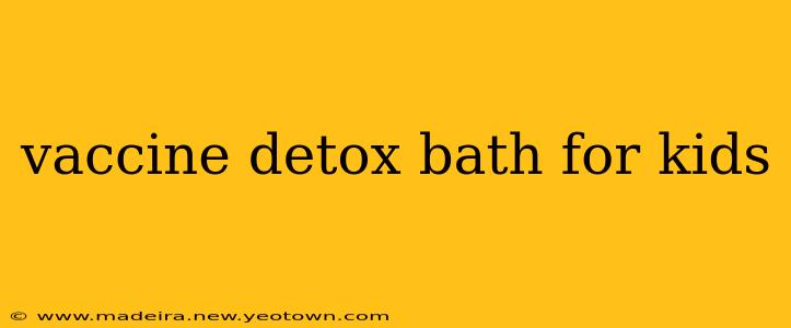 vaccine detox bath for kids