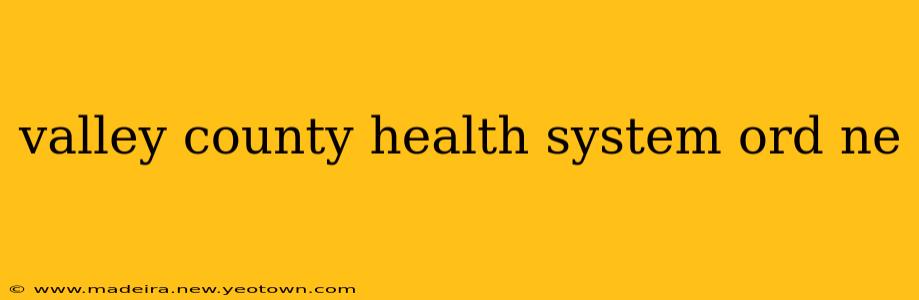 valley county health system ord ne