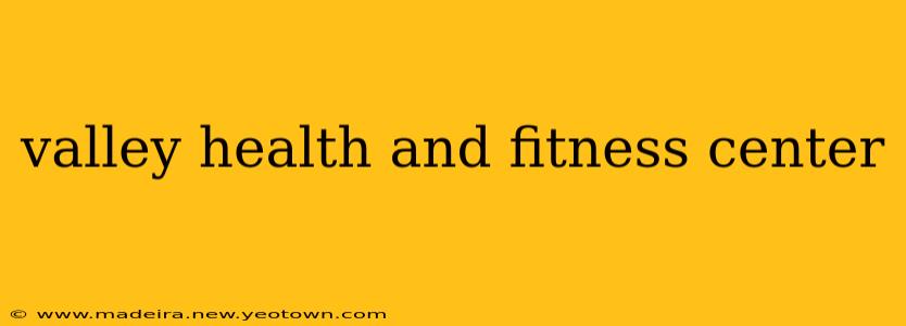 valley health and fitness center